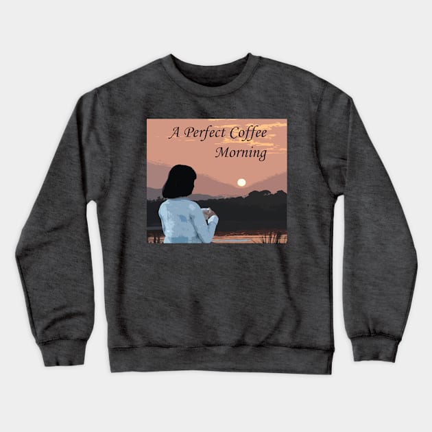 A Perfect Coffee Morning Crewneck Sweatshirt by Andy's Art